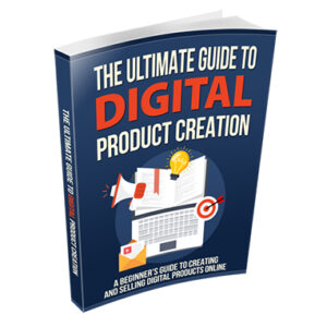 The Ultimate Guide to Digital Product Creation