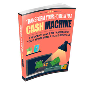 Transform Your Home In a Cash Machine